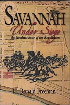 Savannah Under Siege the Bloodiest Hour of the Revolution by H. Ronald Freeman