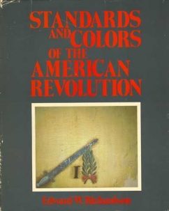 Standards and Colors of the American Revolution  by Edward w. Richardson
