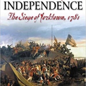 The Guns of Independence:  The Siege of Yorktown, 1781 by Jerome A. Greene