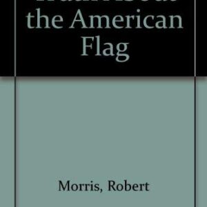 The Truth About the American Flag by Robert Morris